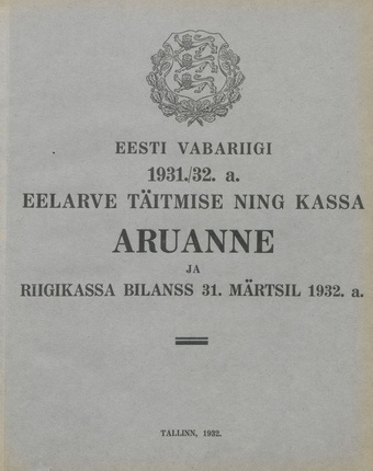 Eesti Vabariigi 1931./32. a. eelarve täitmise ning kassa aruanne ja riigikassa bilanss 31. märtsil 1932. a. ; 1932