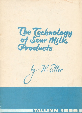 The technology of sour milk products : the international seminar for the fellowship group of the UNO on the milk industry in the Estonian S.S.R.