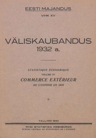 Väliskaubandus 1932 = Statistique économique. Commerce extérieur de l'Estonie en 1932 [Eesti Majandus ; 15 1933]
