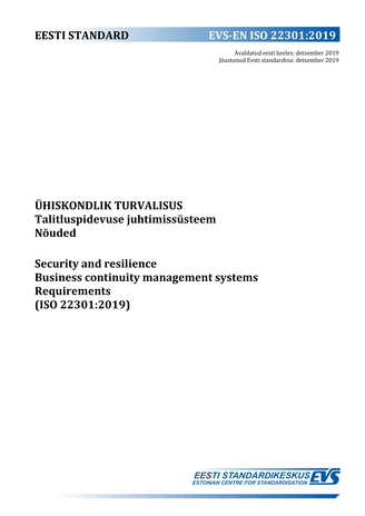 EVS-EN ISO 22301:2019 Ühiskondlik turvalisus : talitluspidevuse juhtimissüsteem : nõuded = Societal security : business continuity management systems : requirements (ISO 22301:2019) 