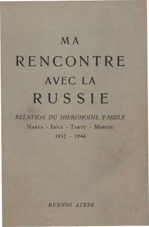 Ma rencontre avec la Russie : Narva - Esna - Tartu - Moscou, 1932-1946