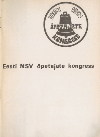 Eesti NSV õpetajate kongress, 26.-27. märts 1987 : ettekanded ja sõnavõtud 