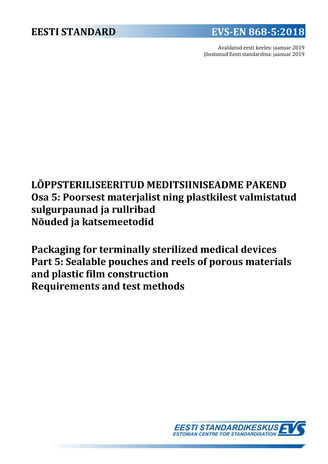 EVS-EN 868-5:2018 Lõppsteriliseeritud meditsiiniseadme pakend. Osa 5, Poorsest materjalist ning plastkilest valmistatud sulgurpaunad ja rullribad : nõuded ja katsemeetodid = Packaging for terminally sterilized medical devices. Part 5, Sealable pouches ...