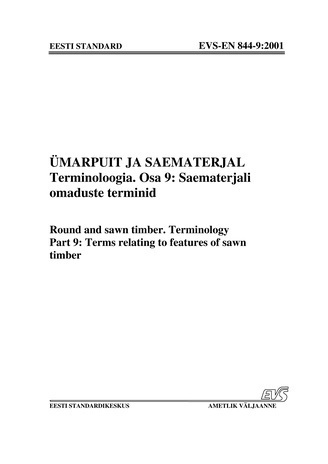 EVS-EN 844-9:2001 Ümarpuit ja saematerjal. Terminoloogia. Osa 9, Saematerjali omaduste terminid = Round and sawn timber. Terminology. Part 9, Terms relating to features of sawn timber 