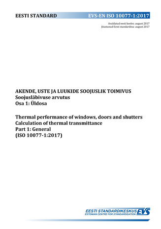 EVS-EN ISO 10077-1:2017 Akende, uste ja luukide soojustehniline toimivus : soojusläbivuse arvutus. Osa 1, Üldosa = Thermal performance of windows, doors and shutters : calculation of thermal transmittance. Part 1, General (ISO 10077-1:2017) 