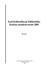Eesti Kultuuriloo ja Folkloristika Keskuse aastakonverents 2005 : teesid : Eesti Kultuuriloo ja Folkloristika Keskus 27-28 jaanuar 2005, Tartu