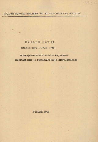 Maksim Gorki (28.III 1868 - 18.VI 1936) : bibliograafiline nimestik kirjanduse soovitamiseks ja raamatunäituse korraldamiseks 