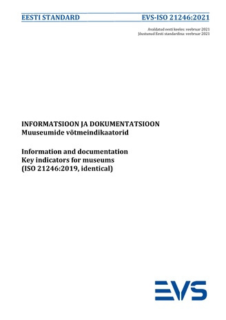 EVS-ISO 21246:2021 Informatsioon ja dokumentatsioon : muuseumide võtmeindikaatorid = Information and documentation : key indicators for museums (ISO 21246:2019, identical) 