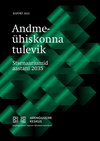 Andmeühiskonna tulevik : stsenaariumid aastani 2035 : raport 