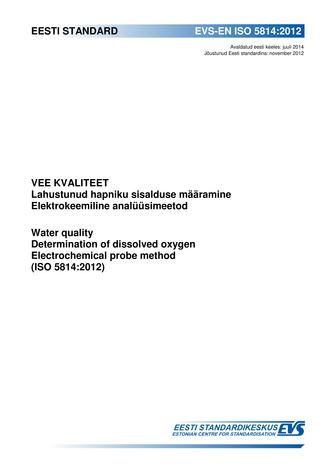 EVS-EN ISO 5814:2012 Vee kvaliteet : lahustunud hapniku sisalduse määramine : elektrokeemiline analüüsimeetod  = Water quality : determination of dissolved oxygen : electrochemical probe method (ISO 5814:2012) 
