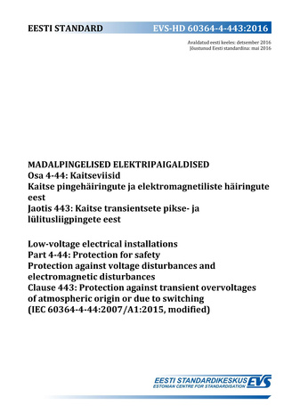 EVS-HD 60364-4-443:2016 Madalpingelised elektripaigaldised. Osa 4-44, Kaitseviisid. Kaitse pingehäiringute ja elektromagnetiliste häiringute  eest. Jaotis 443, Kaitse transientsete pikse- ja lülitusliigpingete eest = Low-voltage electrical installation...