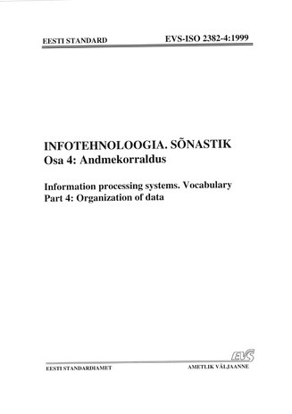 EVS-ISO 2382-4:1999 Infotehnoloogia. Sõnastik. Osa 4, Andmekorraldus = Information processing systems. Vocabulary. Part 4, Organization of data 