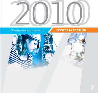 Noored ja tööturg (Noorteseire aastaraamat 2010)