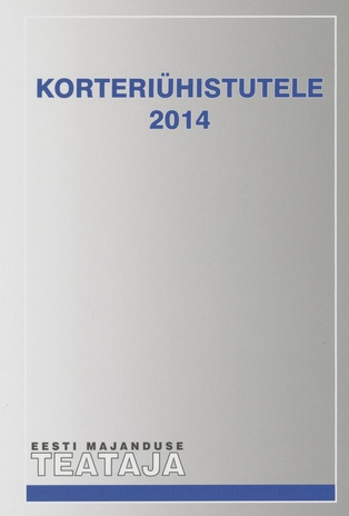 Korteriühistutele 2014 ; (Eesti Majanduse Teataja. Kaasaanne 2014/4)