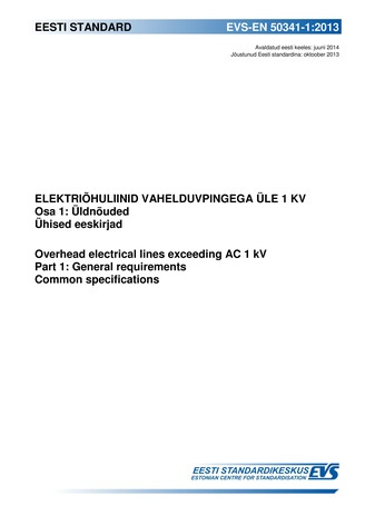 EVS-EN 50341-1:2013 Elektriõhuliinid vahelduvpingega üle 1 kV. Osa 1, Üldnõuded. Ühised eeskirjad = Overhead electrical lines exceeding AC 1 kV. Part 1, General requirements. Common specifications 
