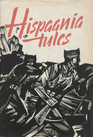 Hispaania tules : mälestusi ja dokumente fašismivastasest võitlusest Hispaanias 1936-1939 