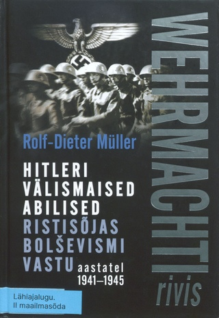 Wehrmachti rivis : Hitleri välismaised abilised ristisõjas bolševismi vastu aastatel 1941–1945 
