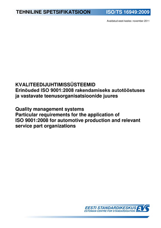 ISO/TS 16949:2009 Kvaliteedijuhtimissüsteemid : erinõuded ISO 9001:2008 rakendamiseks autotööstuses ja vastavate teenusorganisatsioonide juures = Quality management systems : particular requirements for the application of ISO 9001:2008 for automotive p...