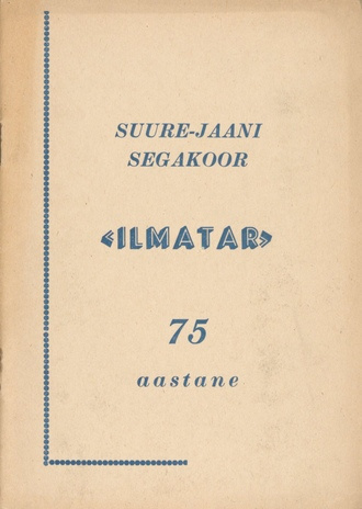 Koor minevukus ja tänapäeval : segakoori "Ilmatar" 75 a. juubelile pühendatud pidustuste kava 7. ja 8. juunil 1962. aastal Suure-Jaanis