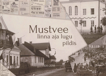 Mustvee linna aja lugu pildis 1906-2018 