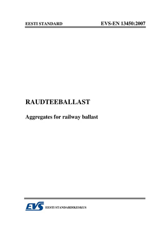 EVS-EN 13450:2007 Raudteeballast = Aggregates for railway ballast