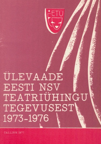 Ülevaade Eesti NSV Teatriühingu tegevusest 1973-1976 : materjal ETÜ V kongressile 