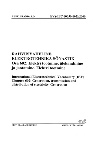 EVS-IEC 60050(602):2000 Rahvusvaheline elektrotehnika sõnastik. Osa 602, Elektri tootmine, ülekandmine ja jaotamine. Elektri tootmine = International Electrotechnical Vocabulary (IEV). Chapter 602, Generation, transmission and distribution of electrici...