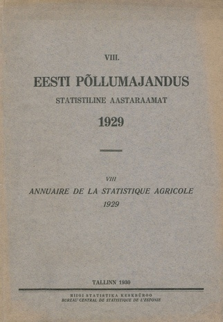 Eesti põllumajandus 1929 : statistiline aastaraamat = Annuaire de la statistique agricole 1929 ; 8 1930