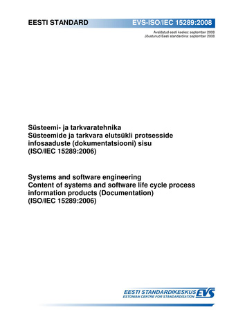 EVS-ISO/IEC 15289:2008 Süsteemi- ja tarkvaratehnika ; Süsteemide ja tarkvara elutsükli protsesside infosaaduste (dokumentatsiooni) sisu (ISO/IEC 15289:2006) = Systems and software engineering ; Content of systems and software life cycle process informa...