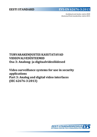 EVS-EN 62676-3:2015 Turvarakendustes kasutatavad videovalvesüsteemid. Osa 3, Analoog- ja digitaalvideoliidesed = Video surveillance systems for use in security applications. Part 3, Analog and digital video interfaces (IEC 62676-3:2013)