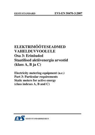 EVS-EN 50470-3:2007 Elektrimõõteseadmed vahelduvvoolule. Osa 3, Erinõuded. Staatilised aktiivenergia arvestid (klass A, B ja C) = Electricity metering equipment (a.c.). Part 3, Particular requirements. Static meters for active energy (class indexes A, ...