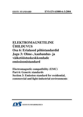 EVS-EN 61000-6-3:2004 Elektromagnetiline ühilduvus. Osa 6, Erialased põhistandardid. Jagu 3, Olme-, kaubandus- ja väiketööstuskeskkondade emissioonistandard = Electromagnetic compatibility (EMC). Part 6, Generic standars. Section 3, Emission standard f...