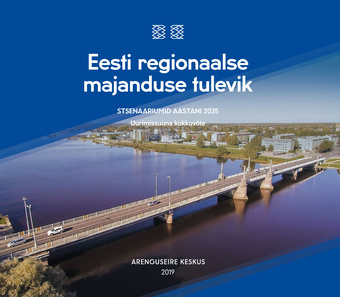 Eesti regionaalse majanduse tulevik : stsenaariumid aastani 2035 : uurimissuuna kokkuvõte 