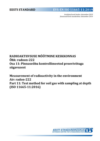 EVS-ISO 11665-11:2019 Radioaktiivsuse mõõtmine keskkonnas : õhk : radoon-222. Osa 11, Pinnaseõhu kontrollimeetod proovivõtuga sügavusest = Measurement of radioactivity in the environment : air : radon-222. Part 11, Test method for soil gas with samplin...