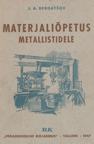 Materjaliõpetus metallistidele : õpik tööstus- ja raudteekoolidele