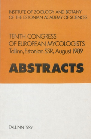 Tenth congress of European mycologists Tallinn, Estonian SSR, August 1989 : abstracts (Scripta mycologica / Institute of Zoology and Botany of the Academy of Sciences of Estonia, [0257-9812] 1989, 17)
