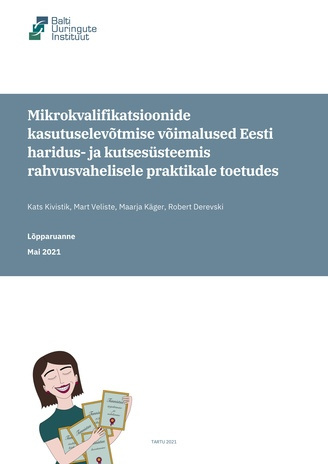 Mikrokvalifikatsioonide kasutuselevõtmise võimalused Eesti haridus-ja kutsesüsteemis rahvusvahelisele praktikale toetudes : lõpparuanne 