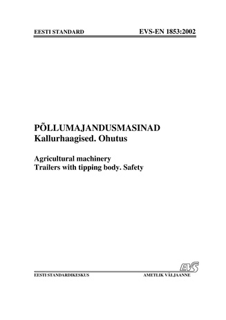 EVS-EN 1853:2002 Põllumajandusmasinad. Kallurhaagised. Ohutus = Agricultural machinery. Trailers with tipping body. Safety 