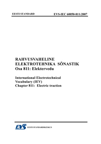 EVS-IEC 60050-811:2007 Rahvusvaheline elektrotehnika sõnastik. Osa 811, Elektervedu = International Electrotechnical Vocabulary (IEV). Part 811, Electrical traction 