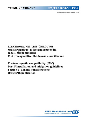 IEC/TR 61000-5-1:1996 Elektromagnetiline ühilduvus. Osa 5, Paigaldus- ja leevendusjuhendid. Jagu 1, Üldpõhimõtted. Elektromagnetilise ühilduvuse alusväljaanne = Electromagnetic compatibility (EMC). Part 5, Installation and mitigation guidelines. Sectio...