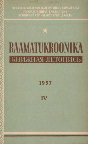 Raamatukroonika : Eesti rahvusbibliograafia = Книжная летопись : Эстонская национальная библиография ; 4 1957