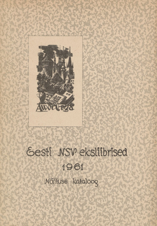 Eesti NSV eksliibrised 1961 : näituse kataloog 11. IV - 24. IV 1962 