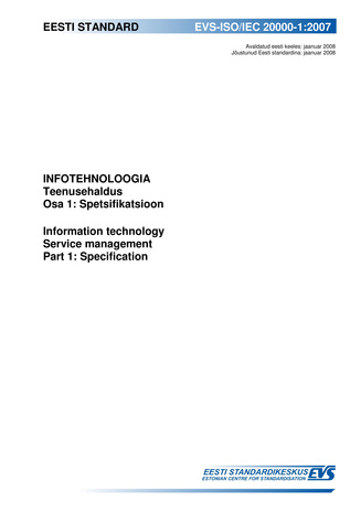 EVS-ISO/IEC 20000-1:2007 Infotehnoloogia : teenuste haldus. Osa 1, Spetsifikatsioon = Information technology : service management. Part 1, Specification 