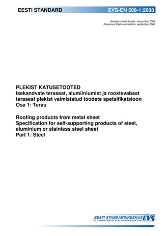 EVS-EN 508-1:2008 Plekist katusetooted. Isekandvate terasest, alumiiniumist ja roostevabast terasest plekist valmistatud toodete spetsifikatsioon. Osa 1, Teras = Roofing products from metal sheet. Specification for self-supporting products of steel, al...