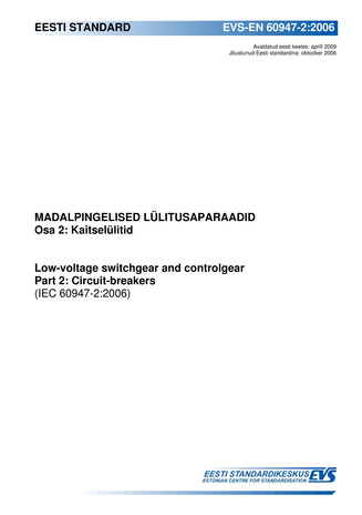 EVS-EN 60947-2:2006 Madalpingelised lülitusaparaadid. Osa 2, Kaitselülitid = Low-voltage switchgear and controlgear. Part 2, Circuit-breakers (IEC 60947-2:2006) 