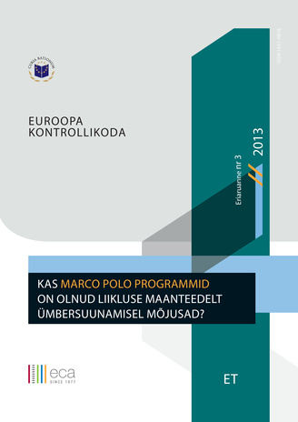 Kas Marco Polo programmid on olnud liikluse maanteedelt ümbersuunamisel mõjusad? : (vastavalt Euroopa Liidu toimimise lepingu artikli 287 lõike 4 teisele lõigule) ; (Eriaruanne (Euroopa Kontrollikoda) ; 2013, nr 3)