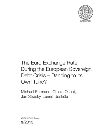 The euro exchange rate during the European sovereign debt crisis – dancing to its own tune? ; 3 (Eesti Panga toimetised / Working Papers of Eesti Pank ; 2013)
