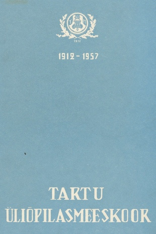 Tartu üliõpilasmeeskoor : 1912-1957