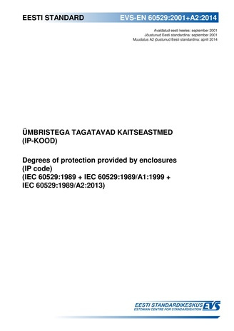 EVS-EN 60529:2001+A2:2014 Ümbristega tagatavad kaitseastmed (IP-kood) = Degrees of protection provided by enclosures (IP-code) (IEC 60529:1989 + IEC 60529:1989/A1:1999 + IEC 60529:1989/A2:2013) 