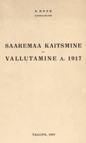 Saaremaa kaitsmine ja vallutamine a. 1917 = La défence et la conquête de l'île Saaremaa en 1917